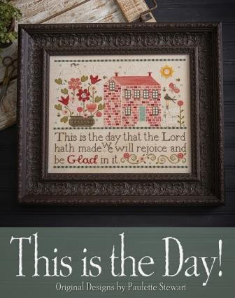 Plum Street Samplers - This is the Day!-Plum Street Samplers - This is the Day, Psalm 11824, Bible verse, happy, promises, home, God, Jesus, Old Testament, cross stitch  